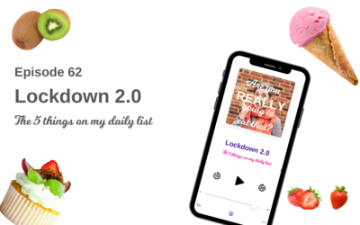 Episode 62 – Lockdown 2.0 –  The 5 things on my daily list.