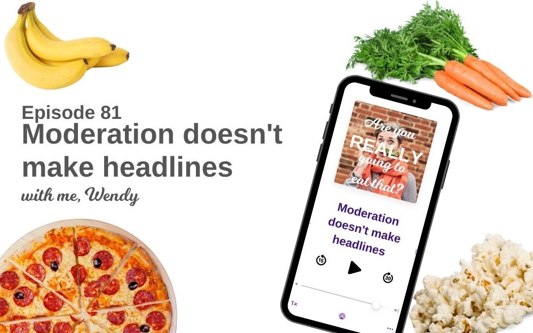 Episode 81 – Moderation doesn’t make headlines