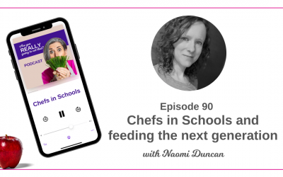 Episode 90 – Chefs in Schools and feeding the next generation, with Naomi Duncan