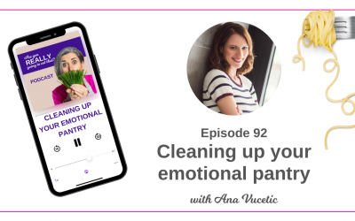 Episode 92 – Cleaning up your emotional pantry with Ana Vucetic