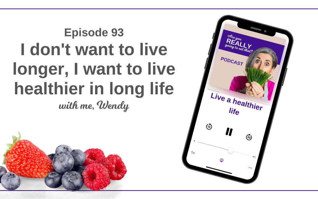 Episode 93 – I don’t want to live longer, I want to live healthier in long life.