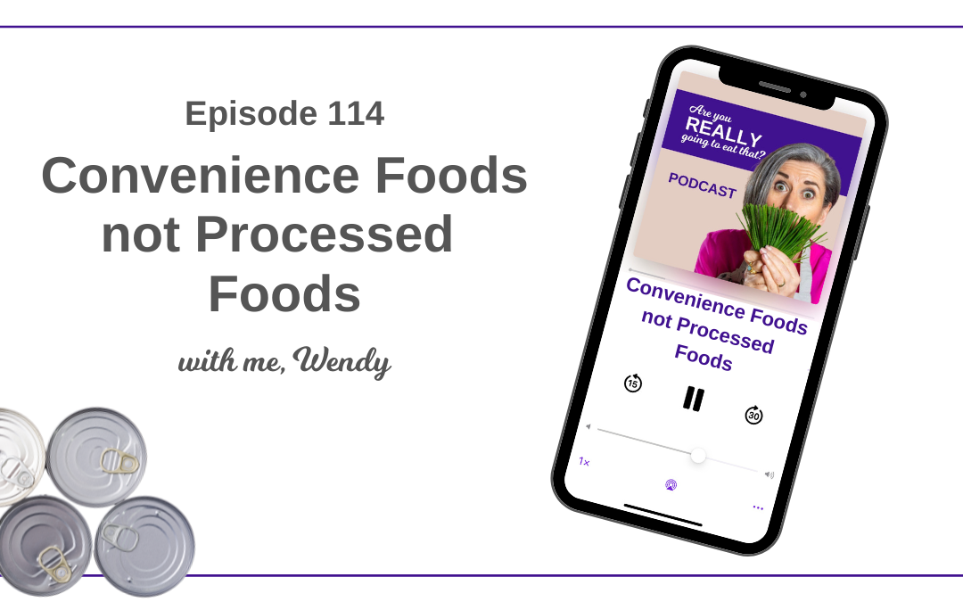 Episode 114 – Convenience Foods not Processed Foods