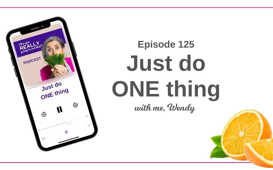 Episode 125 – Just do ONE thing