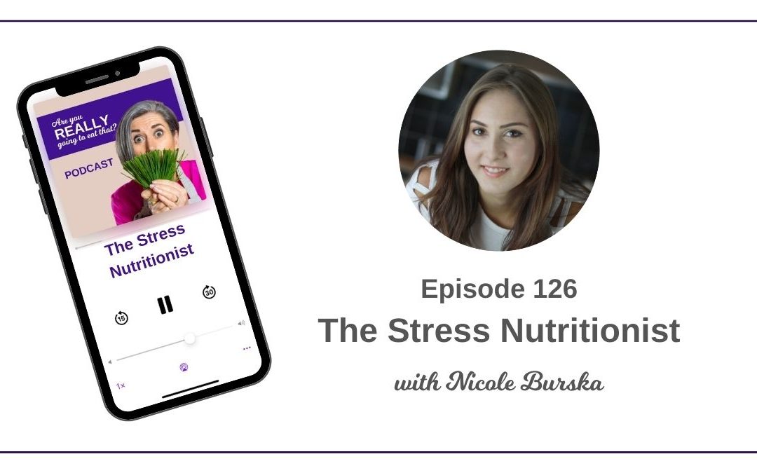 Episode 126 – The Stress Nutritionist, Nicole Burska