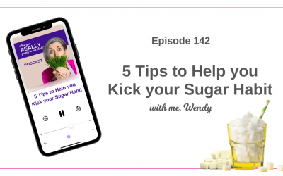 Episode 142 – 5 Tips to help you kick your sugar habit.