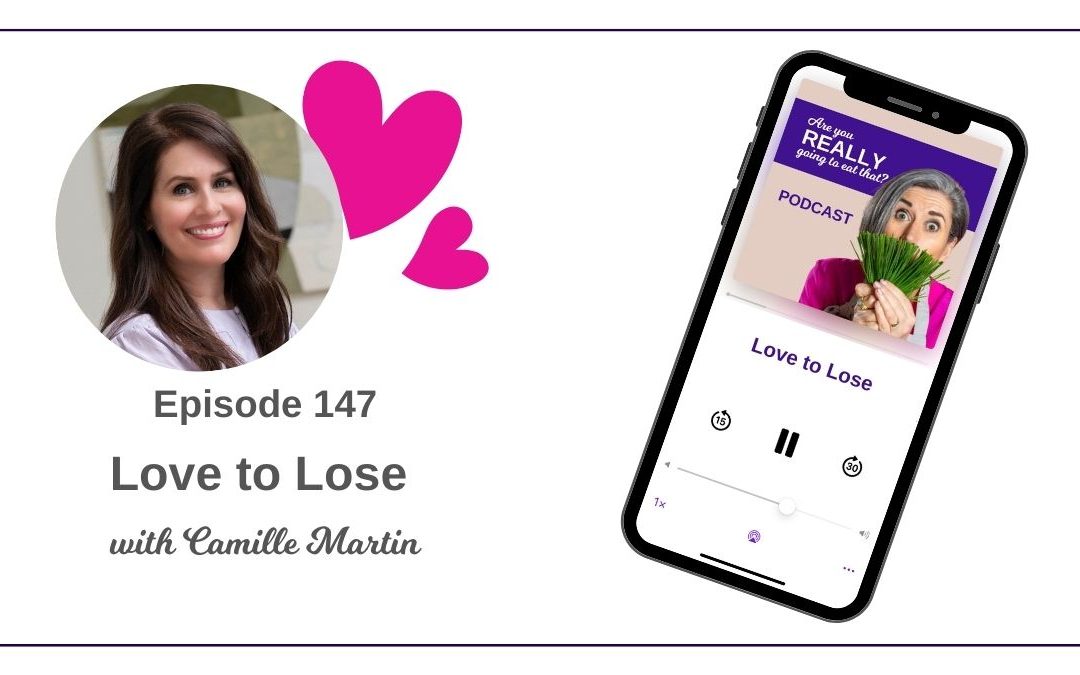 147 – Love to Lose with Camille Martin