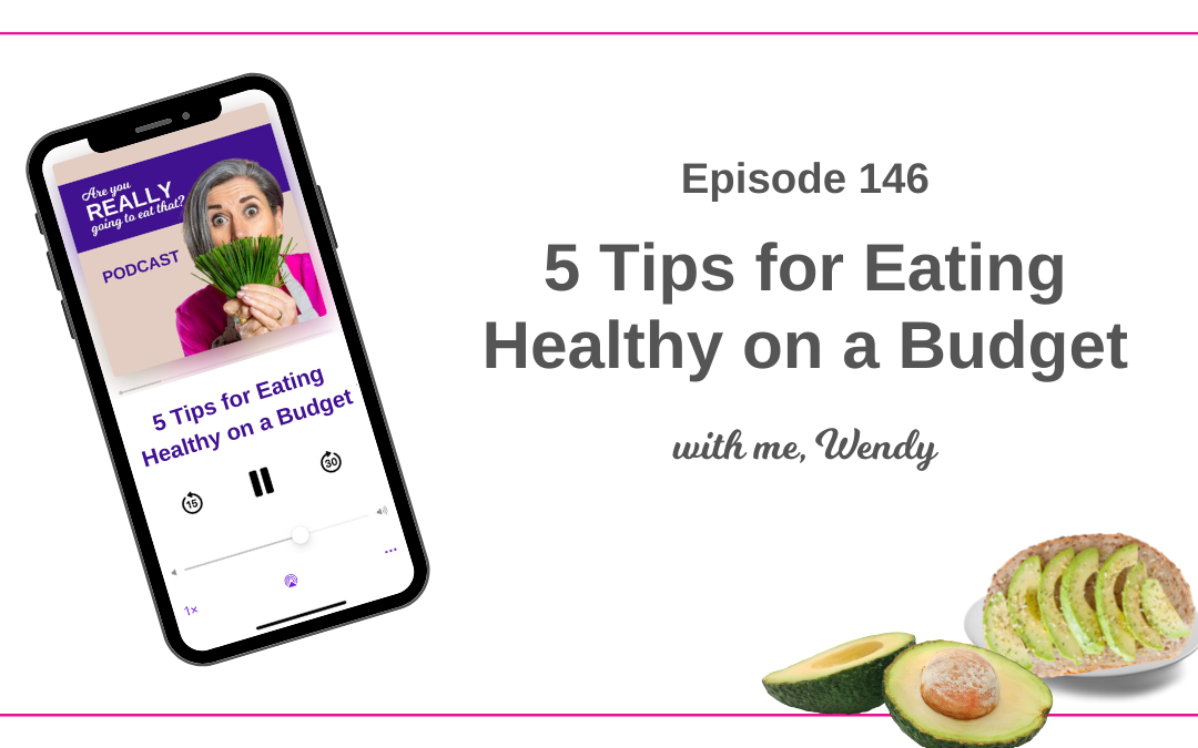 146 – 5 Tips for eating healthy on a budget