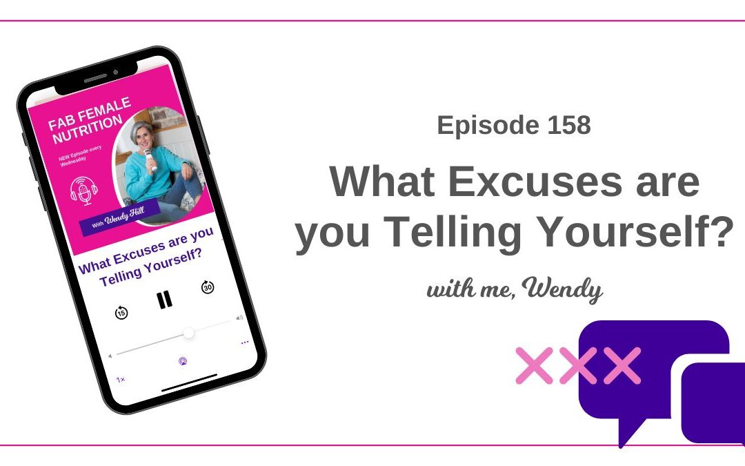 158 – What Excuses are you Telling Yourself?