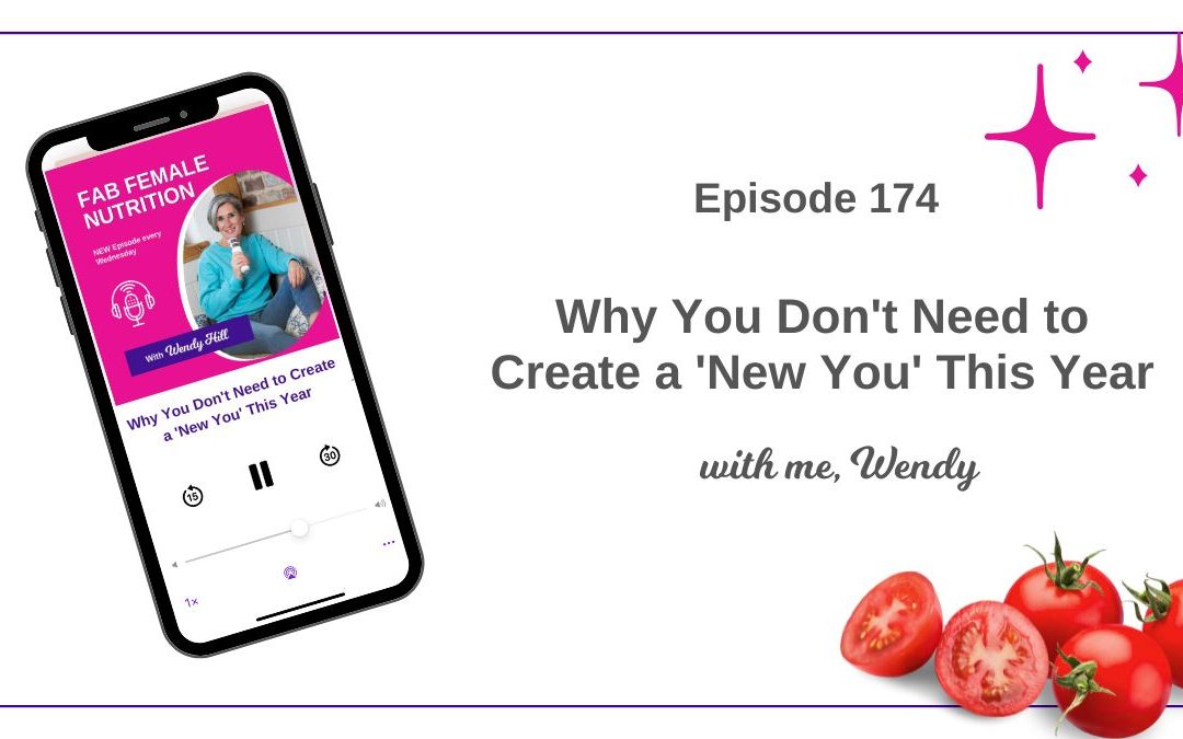 174 – Why you don’t need to create a ‘new you’ this year