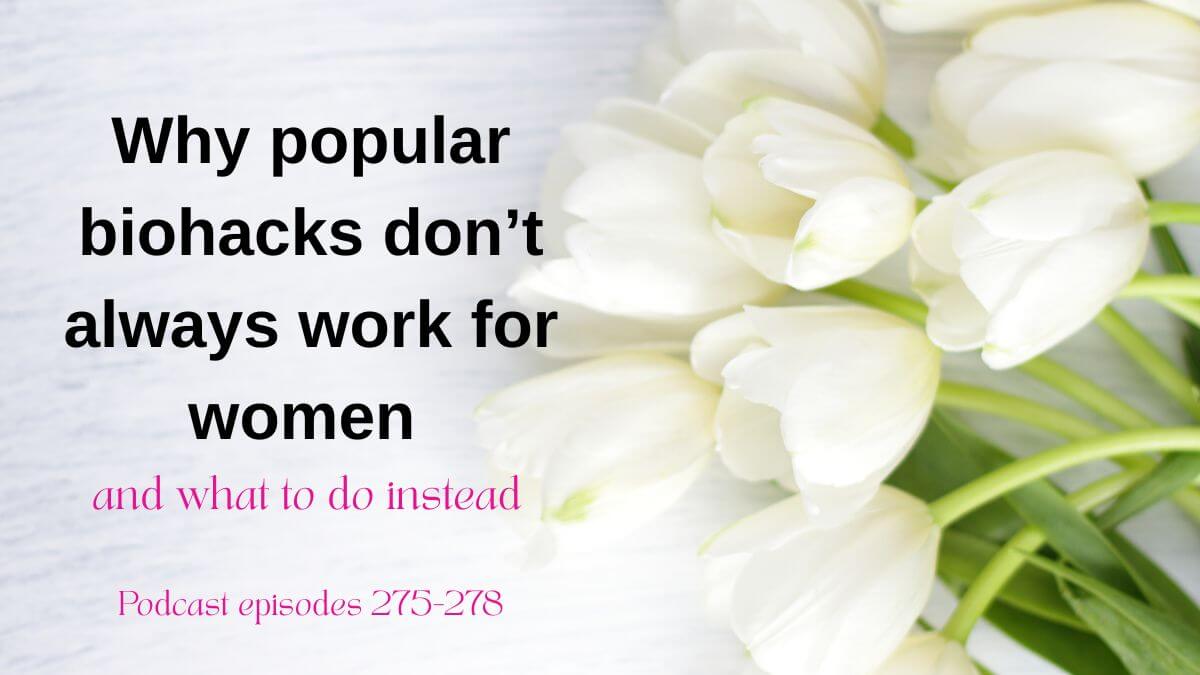 Why biohacks don't work for women and what to do instead